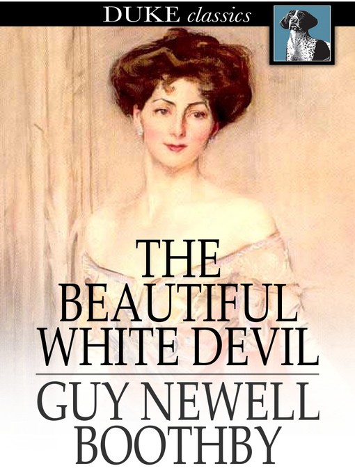 Title details for The Beautiful White Devil by Guy Newell Boothby - Available